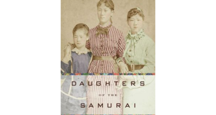 'Daughters of the Samurai' profiles three remarkable women who influenced modern Japanese history